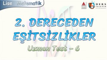 2. DERECEDEN EŞİTSİZLİKLER / UZMAN TEST – 6