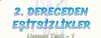 2. DERECEDEN EŞİTSİZLİKLER / UZMAN TEST – 1