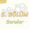 5. BÖLÜM / SORULAR