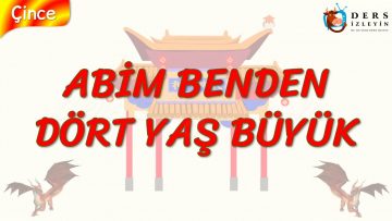 ABİM BENDEN DÖRT YAŞ BÜYÜK (ÇİNCE) 85. DERS
