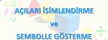 AÇILARI İSİMLENDİRME VE SEMBOLLE GÖSTERME