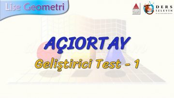 AÇIORTAY / GELİŞTİRİCİ TEST – 1 (TYT)