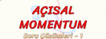 AÇISAL MOMENTUM / SORU ÇÖZÜMLERİ – 1