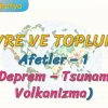 AFETLER – 1 (ÇEVRE VE TOPLUM – 1)
