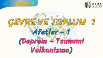 AFETLER – 1 (ÇEVRE VE TOPLUM – 1)
