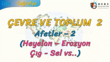 AFETLER – 2 (ÇEVRE VE TOPLUM – 2)