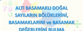 ALTI BASAMAKLI DOĞAL SAYILARIN BÖLÜKLERİNİ BASAMAKLARINI VE BASAMAK DEĞERLERİNİ BULMA