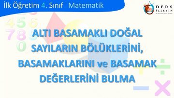 ALTI BASAMAKLI DOĞAL SAYILARIN BÖLÜKLERİNİ BASAMAKLARINI VE BASAMAK DEĞERLERİNİ BULMA