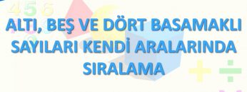 ALTI BEŞ VE DÖRT BASAMAKLI SAYILARI KENDİ ARALARINDA SIRALAMA