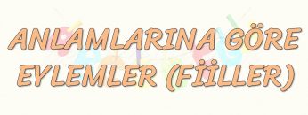 ANLAMLARINA GÖRE EYLEMLER