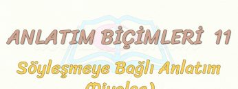ANLATIM BİÇİMLERİ – 11 / SÖYLEŞMEYE BAĞLI ANLATIM