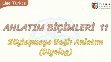 ANLATIM BİÇİMLERİ – 11 / SÖYLEŞMEYE BAĞLI ANLATIM