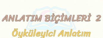 ANLATIM BİÇİMLERİ – 2 / ÖYKÜLEYİCİ ANLATIM