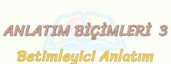 ANLATIM BİÇİMLERİ – 3 / BETİMLEYİCİ ANLATIM