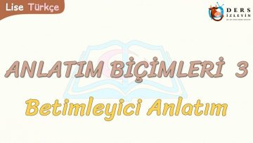 ANLATIM BİÇİMLERİ – 3 / BETİMLEYİCİ ANLATIM
