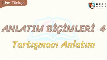 ANLATIM BİÇİMLERİ – 4 / TARTIŞMACI ANLATIM