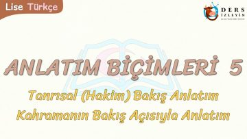 ANLATIM BİÇİMLERİ – 5 / HAKİM BAKIŞ VE KAHRAMANIN BAKIŞ AÇISIYLA ANLATIM