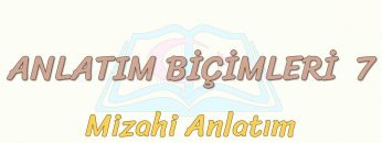 ANLATIM BİÇİMLERİ – 7 / MİZAHİ ANLATIM