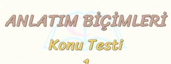ANLATIM BİÇİMLERİ / KONU TESTİ – 1