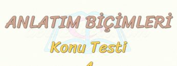 ANLATIM BİÇİMLERİ / KONU TESTİ – 4