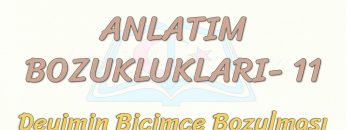 ANLATIM BOZUKLUKLARI – 11 / DEYİMİN BİÇİMCE BOZULMASI