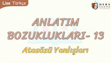 ANLATIM BOZUKLUKLARI – 13 / ATASÖZLERİ YANLIŞLARI