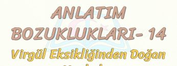 ANLATIM BOZUKLUKLARI – 14 / VİRGÜL EKSİKLİĞİNDEN DOĞAN YANLIŞLAR