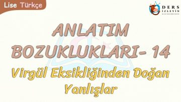 ANLATIM BOZUKLUKLARI – 14 / VİRGÜL EKSİKLİĞİNDEN DOĞAN YANLIŞLAR