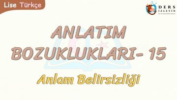 ANLATIM BOZUKLUKLARI – 15 / ANLAM BELİRSİZLİĞİ