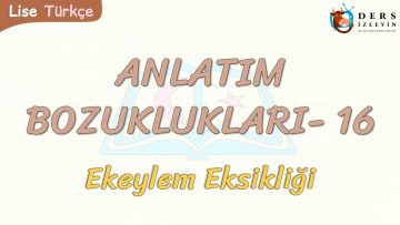 ANLATIM BOZUKLUKLARI – 16 / EK EYLEM EKSİKLİĞİ