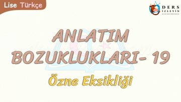 ANLATIM BOZUKLUKLARI  – 19 / ÖZNE EKSİKLİĞİ