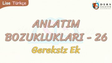 ANLATIM BOZUKLUKLARI – 26 / GEREKSİZ EK