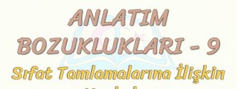 ANLATIM BOZUKLUKLARI – 9 / SIFAT TAMLAMALARINA İLİŞKİN YANLIŞLAR