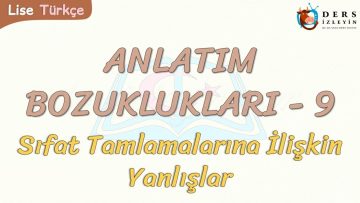 ANLATIM BOZUKLUKLARI – 9 / SIFAT TAMLAMALARINA İLİŞKİN YANLIŞLAR