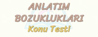 ANLATIM BOZUKLUKLARI / KONU TESTİ – 2