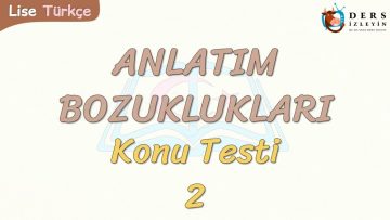 ANLATIM BOZUKLUKLARI / KONU TESTİ – 2