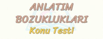 ANLATIM BOZUKLUKLARI / KONU TESTİ – 6