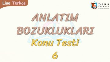 ANLATIM BOZUKLUKLARI / KONU TESTİ – 6