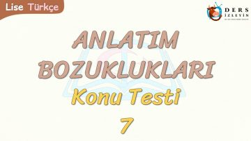ANLATIM BOZUKLUKLARI / KONU TESTİ – 7