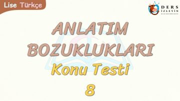 ANLATIM BOZUKLUKLARI / KONU TESTİ – 8