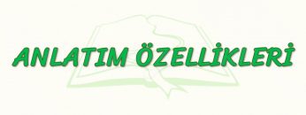 ANLATIM ÖZELLİKLERİ
