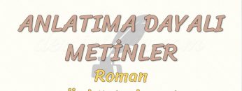 ANLATIMA DAYALI METİNLER / ROMAN – ÖYKÜ