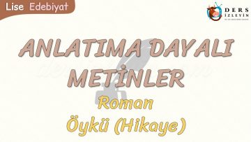 ANLATIMA DAYALI METİNLER / ROMAN – ÖYKÜ