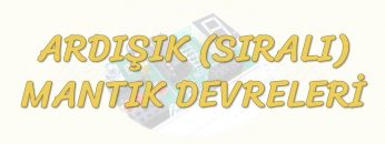 ARDIŞIK MANTIK DEVRELERİ