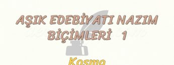 AŞIK EDEBİYATI NAZIM BİÇİMLERİ – 1 / KOŞMA