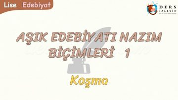 AŞIK EDEBİYATI NAZIM BİÇİMLERİ – 1 / KOŞMA