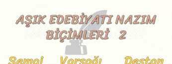 AŞIK EDEBİYATI NAZIM BİÇİMLERİ – 2 / SEMAİ – VARSAĞI – DESTAN