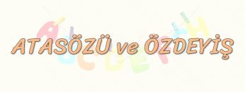 ATASÖZÜ VE ÖZDEYİŞ