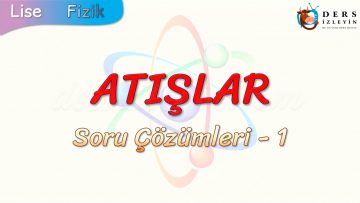 ATIŞLAR / SORU ÇÖZÜMLERİ – 1