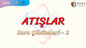 ATIŞLAR / SORU ÇÖZÜMLERİ – 2